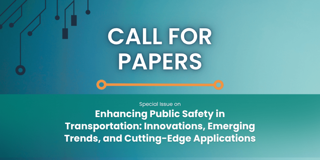 Call for Papers: VTM Special Issue on Enhancing Public Safety in Transportation: Innovations, Emerging Trends, and Cutting-Edge Applications