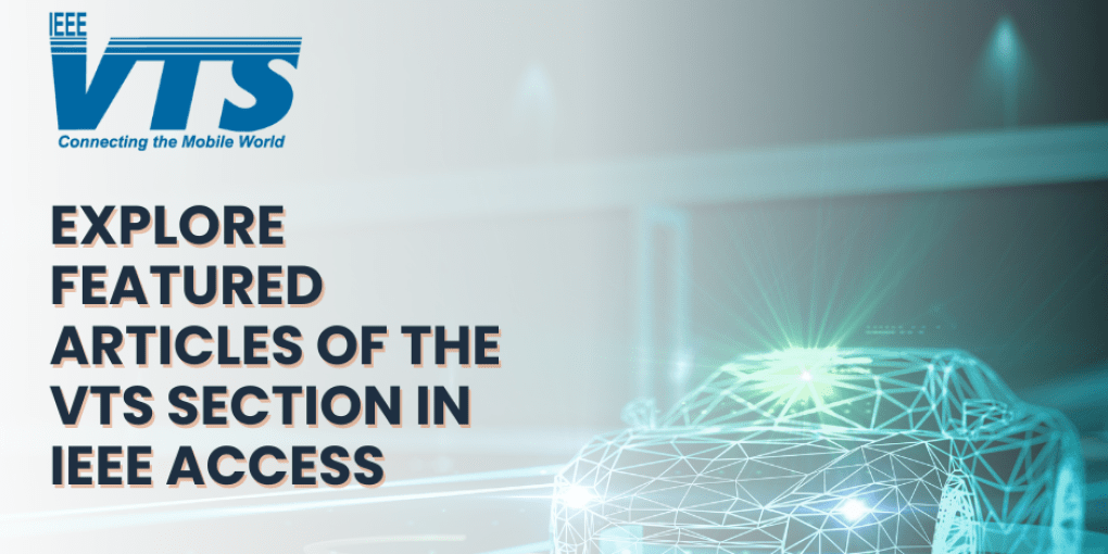 Featured Articles of the VTS Section in IEEE Access