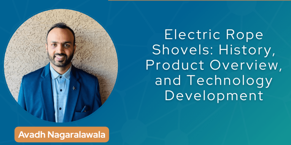 Industry Engagement Webinar: Electric Rope Shovels: History, Product Overview, and Technology Development